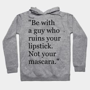Be with a guy who ruins your lipstick. Not your mascara Funny sayings hilarious humor Quote Hoodie